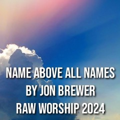 Name Above All Names by Jon Brewer 2024 #RAWworship