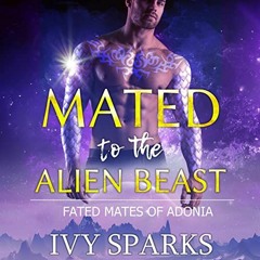 [Get] [EPUB KINDLE PDF EBOOK] Mated to the Alien Beast: A Sci-Fi Alien Romance (Fated Mates of Adoni