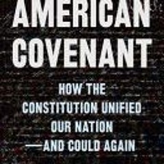 (Download Book) American Covenant: How the Constitution Unified Our Nation―and Could Again - Yuval L