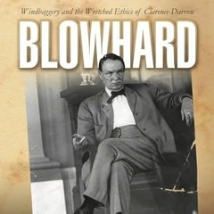 Free Download Blowhard: Windbaggery and the Wretched Ethics of Clarence Darrow