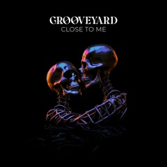 Grooveyard - Close To Me (Original Mix)