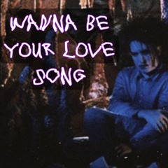 "wanna be your lovesong" (The Cure X La Bionda)