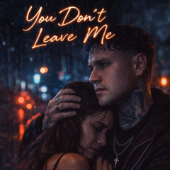 You Dont Leave Me