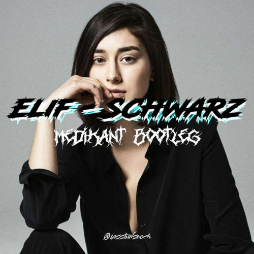 ELIF - SCHWARZ [Medikant Bootleg]