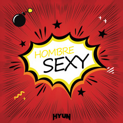 Hombre sexy(Original mix)-HYUN[OUT NOW=BUY]