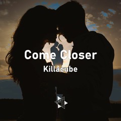 Killacube - Come Closer