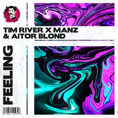 Tim River & MANZ X Aitor Blond - Feeling