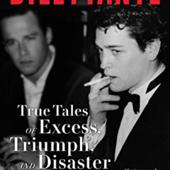 Read PDF 💗 Dilettante: True Tales of Excess, Triumph, and Disaster by  Dana Brown [K