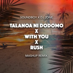TALANOA NI DODOMO X WITH YOU X RUSH (Soundboy x Dj Jone Remix)