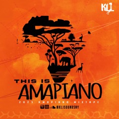 KLJ SOUNDS PRESENTS - THIS IS AMAPIANO 2023