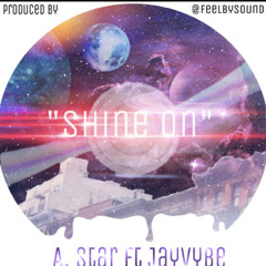A. Star x Jay Vib3 - SHINE ON (prod by WhoElze)