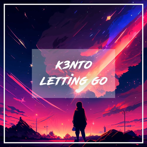 K3nto - Letting Go