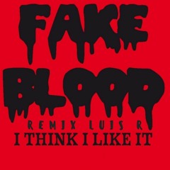 Fake Blood - I Think I Like It (Remix Luis R) FREE 2 VERSIONS