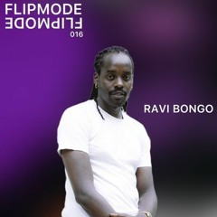FLIPMODE 016 W/ RAVI BONGO