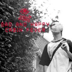 sad and happy/cabin fever - (Prod .CHXZER)