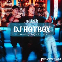 Fugacity Labs Ep 27 ft DJ HOTBOX
