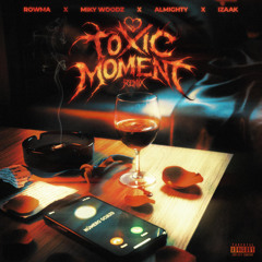 Rowma, Miky Woodz, Almighty, Izaak - TOXIC MOMENT REMIX