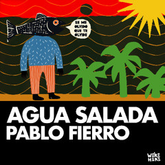 Pablo Fierro - Agua Salada [WERE HERE]
