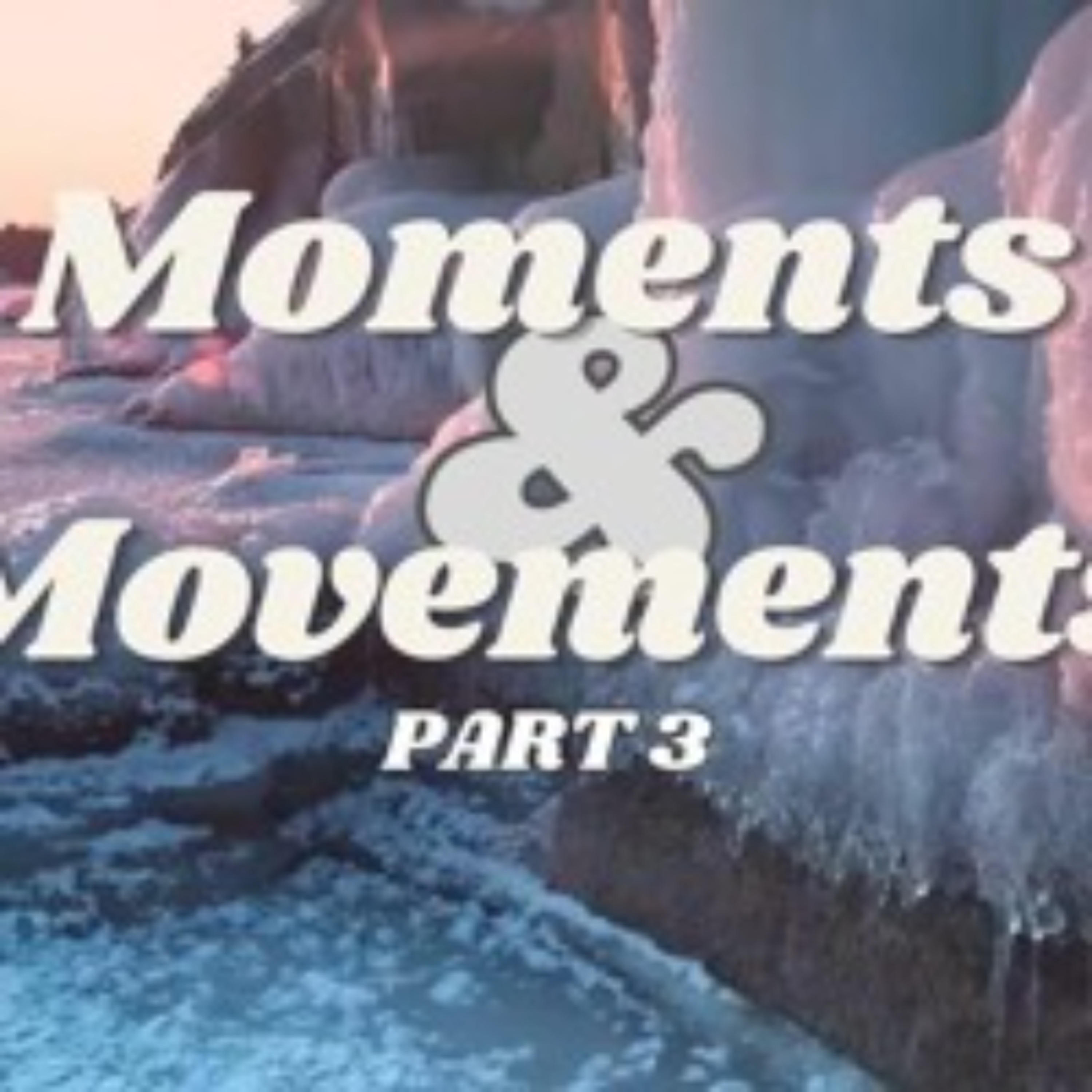 (Part 3) Moments and Movements episode artwork