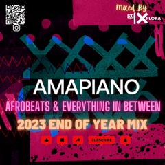 DJ Xplora Amapiano, Afrobeats & Everything in Between 2023 End Of Year Mix