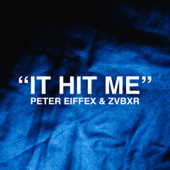 Peter Eiffex & ZVBXR - It Hit Me