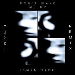 James Hype - Don't Wake Me Up (Tu2Zi Remix)