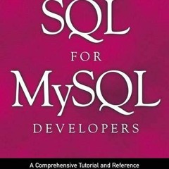 READ EBOOK EPUB KINDLE PDF SQL for MySQL Developers: A Comprehensive Tutorial and Ref
