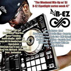 "The Weekend Mix-Up w/ DJ B-EZ (Spotlight series week 4)"