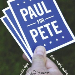 $PDF$/READ Paul for Pete: Politics. Theatre. Life. One Man's Adventures (or, How I Became