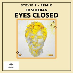 Eyes Closed (Ed Sheeran) - Stevie T Remix (FREE DOWNLOAD)