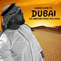 HABIBI COME TO DUBAI - DJ ANDONI AFRO MIX 2025