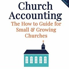 Get [PDF EBOOK EPUB KINDLE] Church Accounting: The How To Guide for Small & Growing C