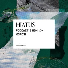 Hiatus Podcast | 004 /// Korosi