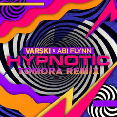 Varski x Abi Flynn - Hypnotic (Tomora Remix)