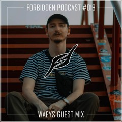 Forbidden Podcast #019 - Waeys Guest Mix