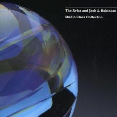 DOWNLOAD/PDF A Passion for Glass : The Aviva and Jack A. Robinson Studio Glass Collection