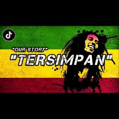 LAGU KAN KU SIMPAN SEMUA RASA YANG TLAH AKU RASAKAN | OUR STORY - TERSIMPAN VERSI REGGAE VERSION