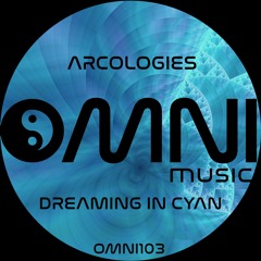 OUT NOW: ARCOLOGIES - DREAMING IN CYAN (Omn103)