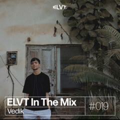 ELVT In the Mix #019 - Vedik
