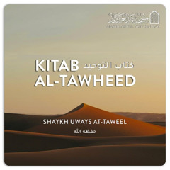 04 - Kitāb at Tawhīd - Shaykh Uways - The Fear of Falling into Shirk