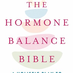 EBOOK The Hormone Balance Bible: A Holistic Plan to Create Lifelong Health