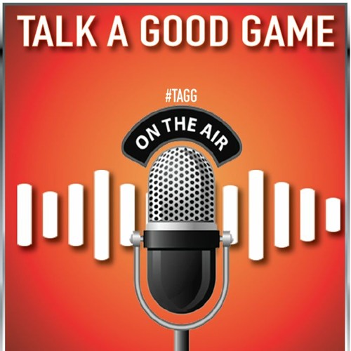 Talk A Good Game Episode 29 #TAGG