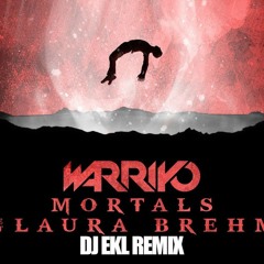 Warriyo - Mortals Ft Laura Brehm_DJ EKL Remix