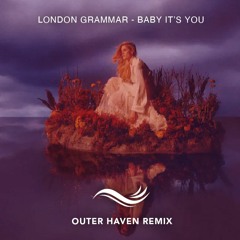 London Grammar - Baby It's You (Outer Haven Remix)