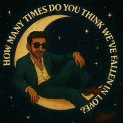 How Many Times Do You Think We've Fallen In love?