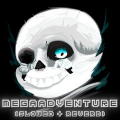MEGAADVENTURE (Slowed + Reverb)
