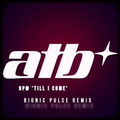ATB - 9PM (Till I Come) (BIONIC PULSE REMIX) [FREE DOWNLOAD]