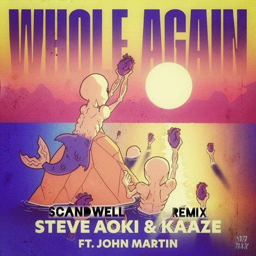 Steve Aoki & KAAZE Feat. John Martin - Whole Again (Scandwell Remix)
