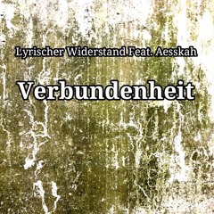'Verbundenheit' - Lyrischer Widerstand Feat. Aesskah