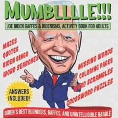 GET [KINDLE PDF EBOOK EPUB] LET'S GET READY TO MUMBLLLLE!!!: Joe Biden Gaffes & Bidenisms. Activity